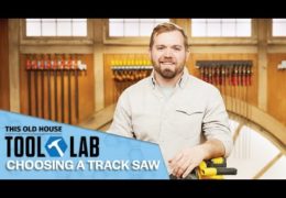 How to Select and Use a Track Saw